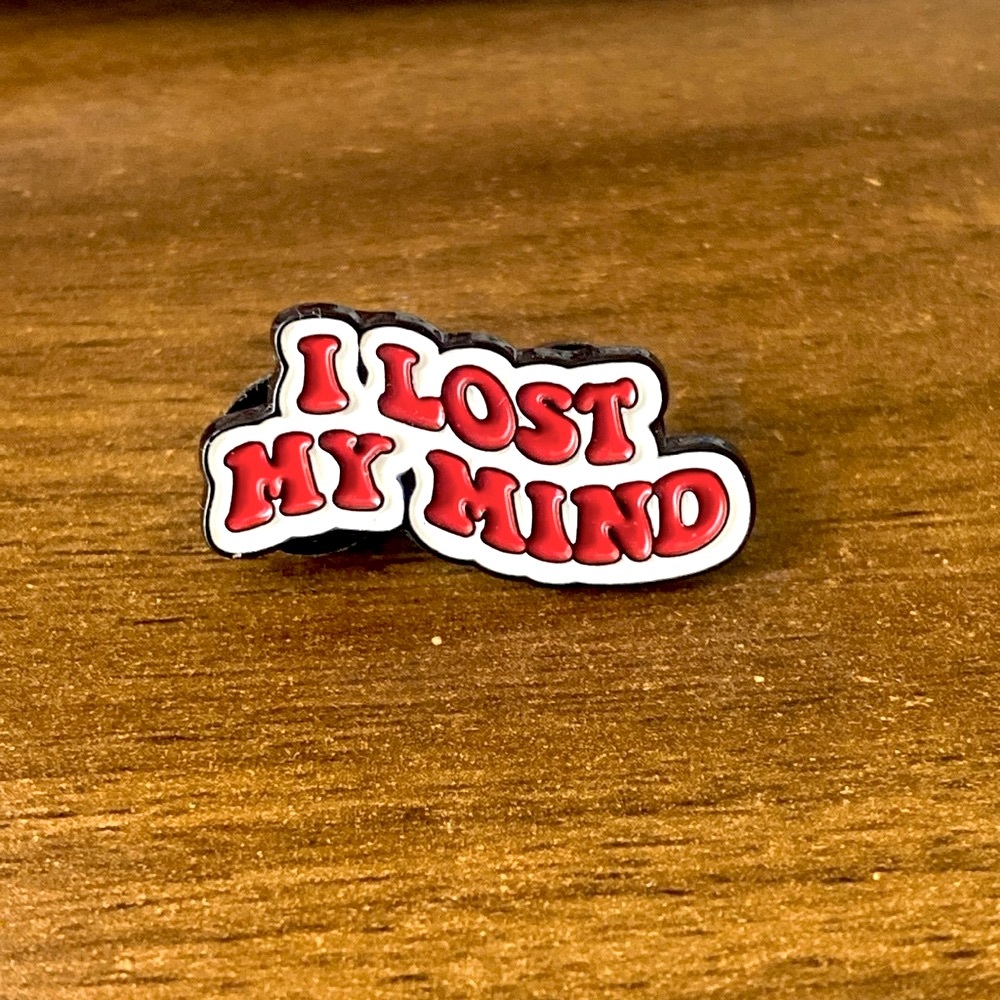 3/$15 New “I Lost My Mind” Pin